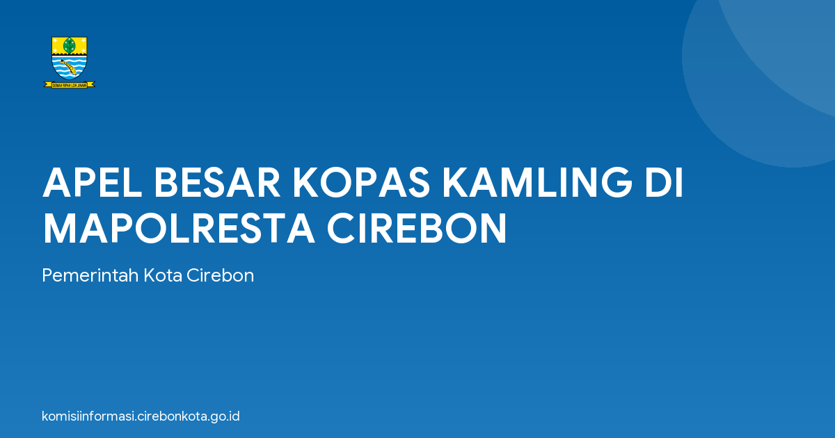 APEL BESAR KOPAS KAMLING DI MAPOLRESTA CIREBON