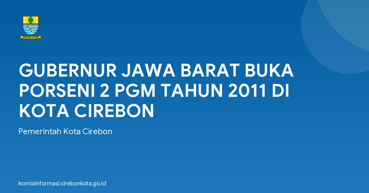 GUBERNUR JAWA BARAT BUKA PORSENI 2 PGM TAHUN 2011 DI KOTA CIREBON