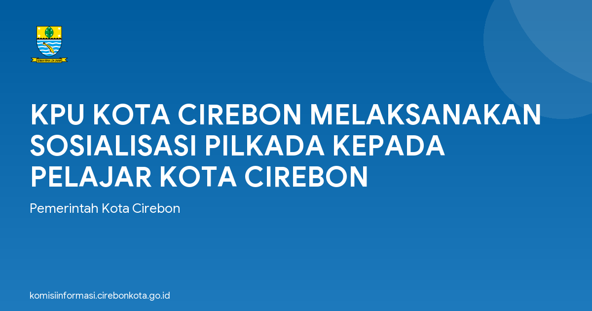 KPU KOTA CIREBON MELAKSANAKAN SOSIALISASI PILKADA KEPADA PELAJAR KOTA CIREBON