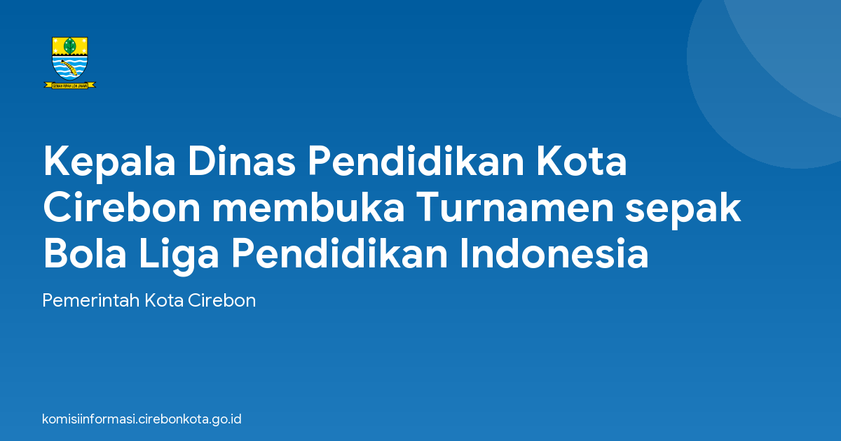 Kepala Dinas Pendidikan Kota Cirebon membuka Turnamen sepak Bola Liga Pendidikan Indonesia