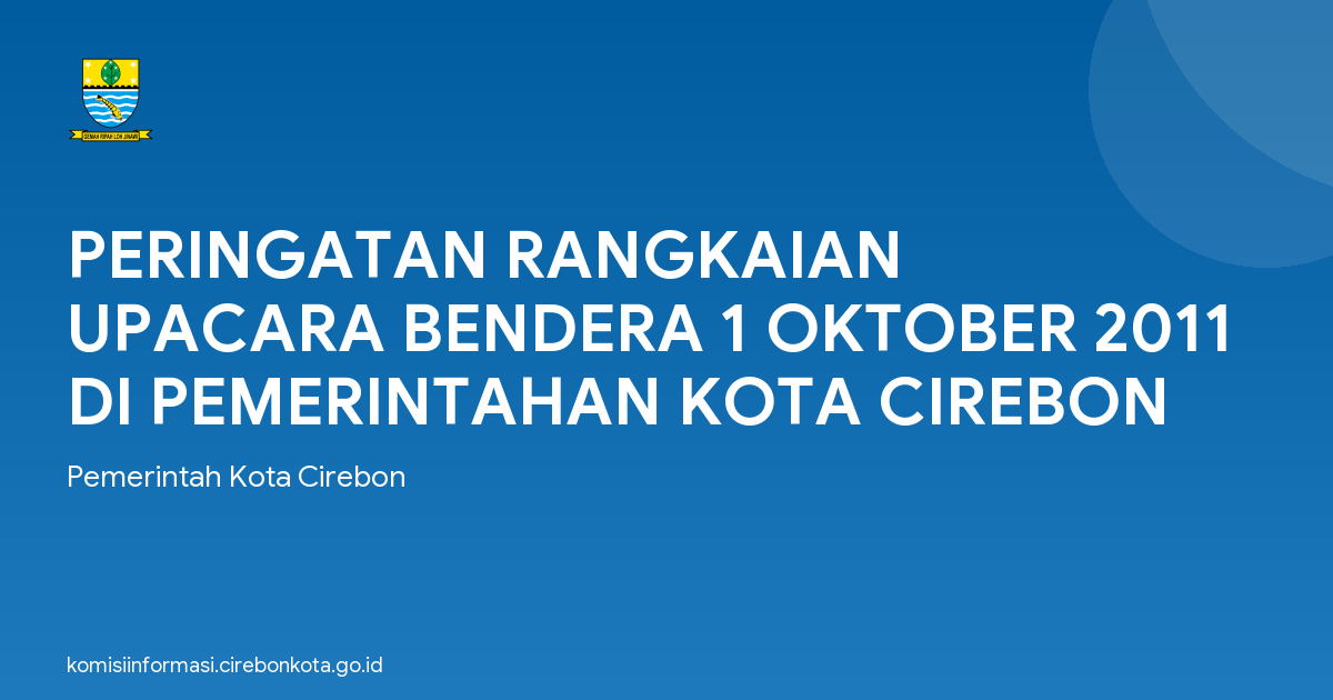 PERINGATAN RANGKAIAN UPACARA BENDERA 1 OKTOBER 2011 DI PEMERINTAHAN KOTA CIREBON