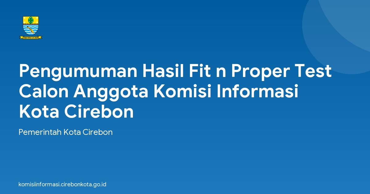 Pengumuman Hasil Fit n Proper Test Calon Anggota Komisi Informasi Kota Cirebon
