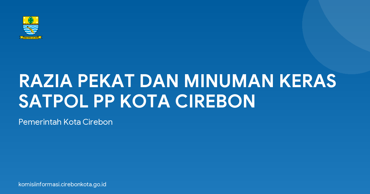 RAZIA PEKAT DAN MINUMAN KERAS SATPOL PP KOTA CIREBON