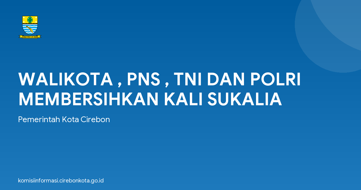 WALIKOTA , PNS , TNI DAN POLRI MEMBERSIHKAN KALI SUKALIA